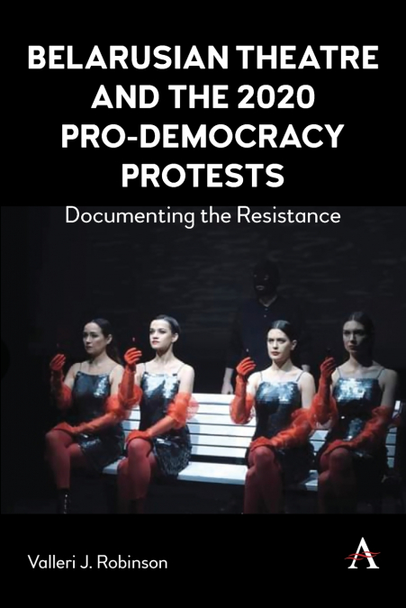 Belarusian Theatre and the 2020 Pro-Democracy Protests