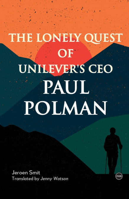 The Lonely Quest of Unilever’s CEO Paul Polman