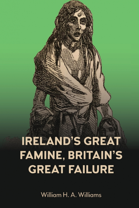 Ireland’s Great Famine, Britain’s Great Failure