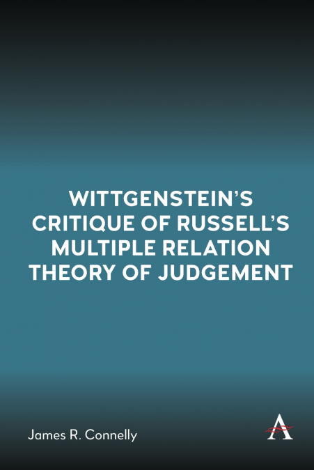 Wittgenstein’s Critique of Russell’s Multiple Relation Theory of Judgement