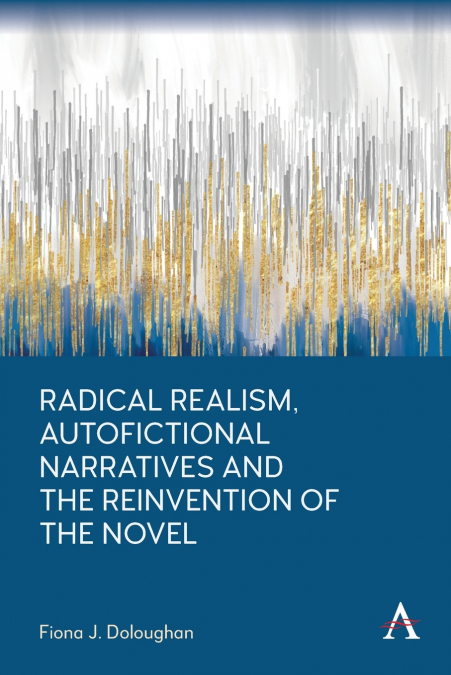 Radical Realism, Autofictional Narratives and the Reinvention of the Novel