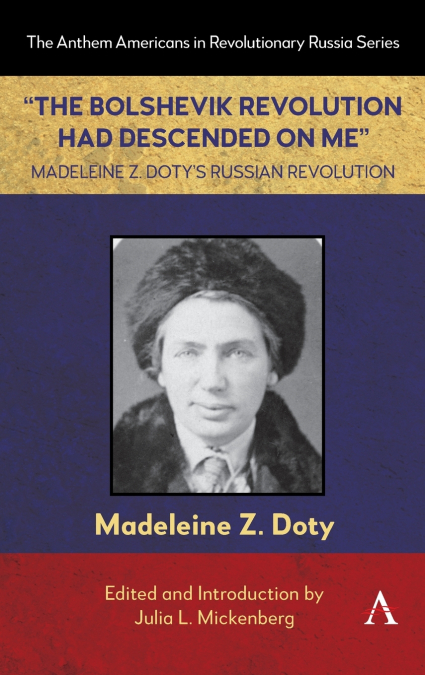 'The Bolshevik Revolution Had Descended on Me' Madeleine Z. Doty’s Russian Revolution