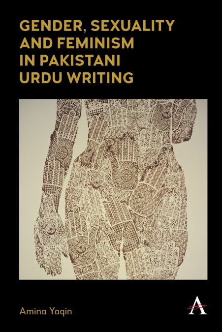 Gender, Sexuality and Feminism in Pakistani Urdu Writing