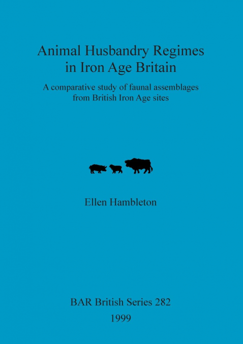 Animal Husbandry Regimes in Iron Age Britain