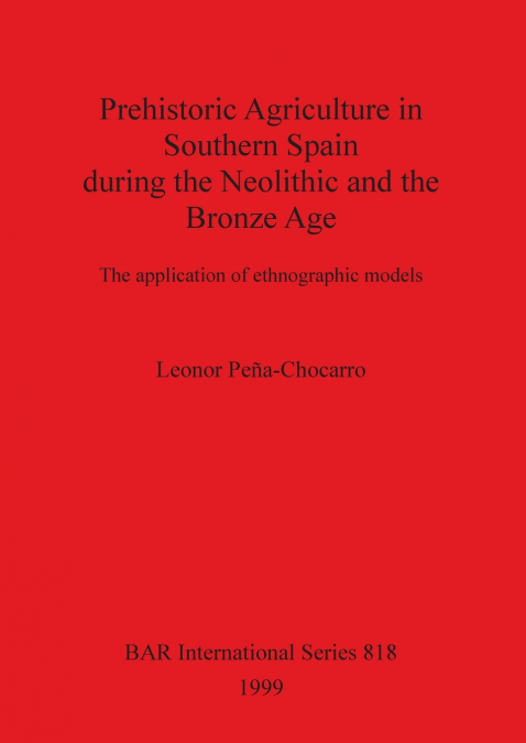 Prehistoric Agriculture in Southern Spain during the Neolithic and the Bronze Age