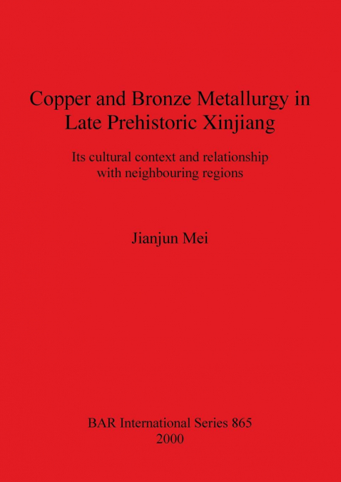 Copper and Bronze Metallurgy in Late Prehistoric Xinjiang