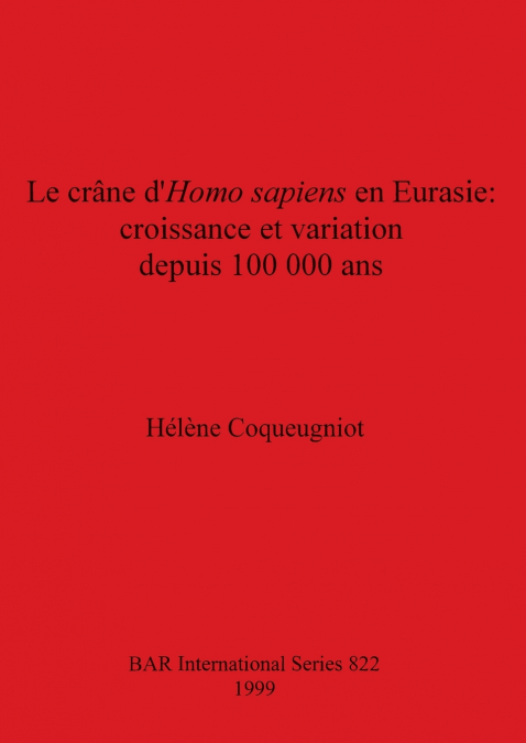Le crâne d’Homo sapiens en Eurasie - croissance et variation depuis 100 000 ans