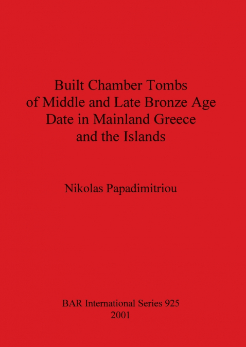 Built Chamber Tombs of Middle and Late Bronze Age Date in Mainland Greece and the Islands