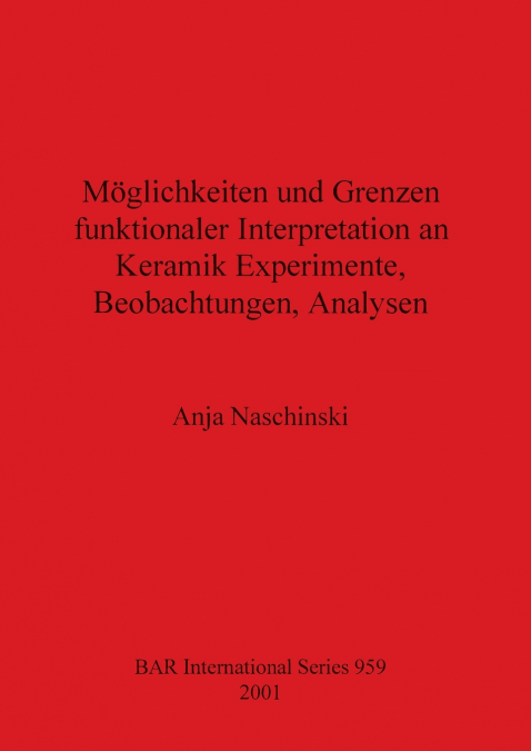 Möglichkeiten und Grenzen funktionaler Interpretation an Keramik Experimente, Beobachtungen, Analysen