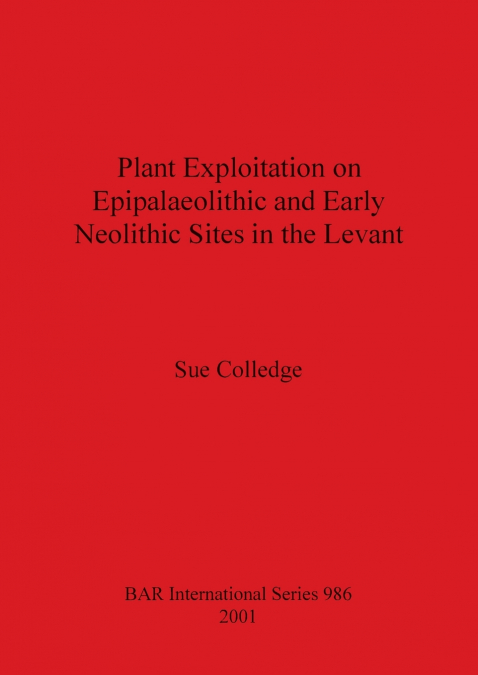 Plant Exploitation on Epipalaeolithic and Early Neolithic Sites in the Levant