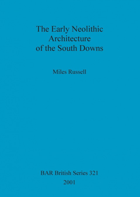 The Early Neolithic Architecture of the South Downs