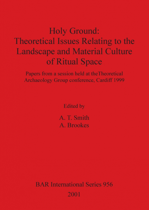 Holy Ground - Theoretical Issues Relating to the Landscape and Material Culture of Ritual Space