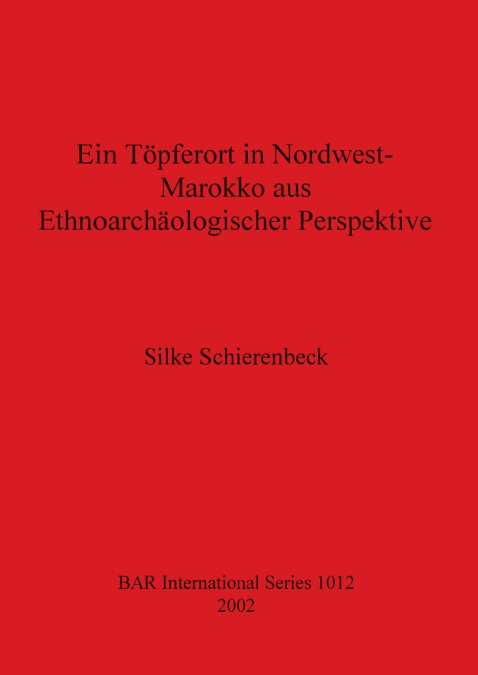 Ein Töpferort in Nordwest-Marokko aus Ethnoarchäologischer Perspektive