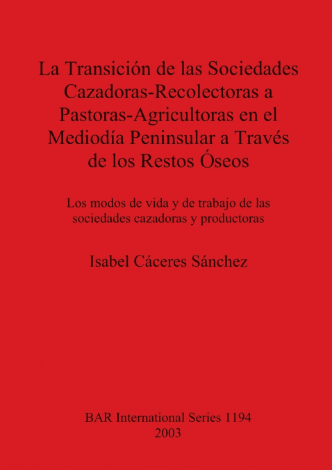 La Transición de las Sociedades Cazadoras-Recolectoras a Pastoras-Agricultoras en el Mediodía Peninsular a Través de los Restos Óseos