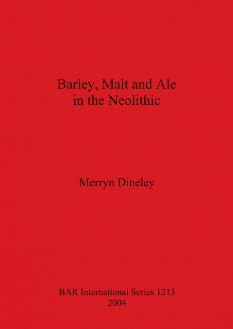 Barley, Malt and Ale in the Neolithic