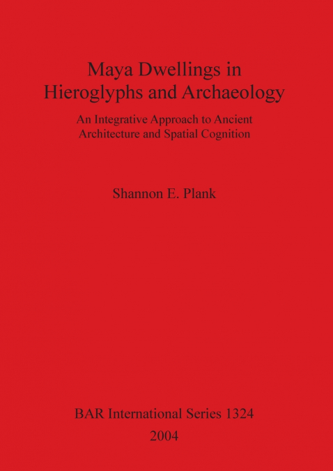 Maya Dwellings in Hieroglyphs and Archaeology