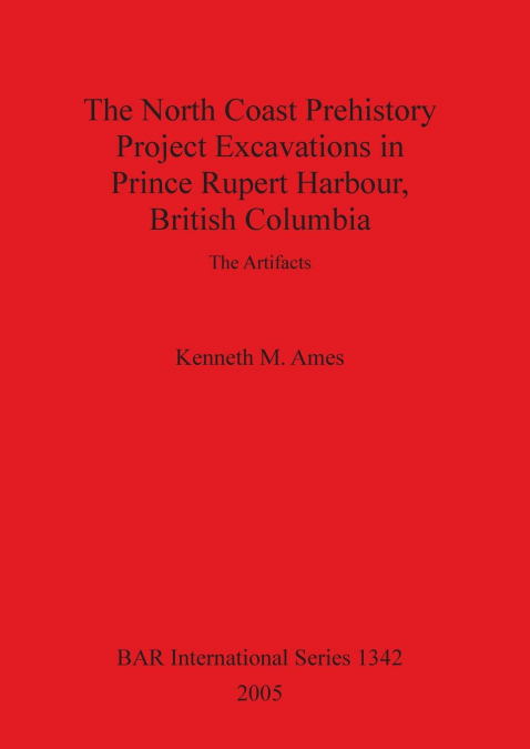 The North Coast Prehistory Project Excavations in Prince Rupert Harbour, British Columbia