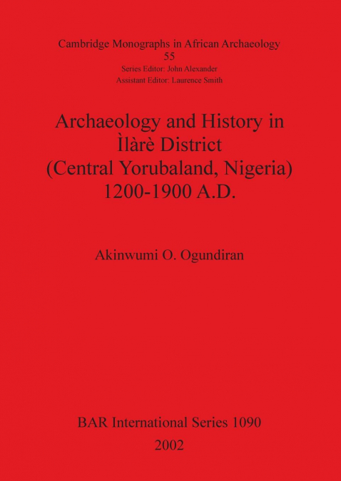 Archaeology and History in Ìlàrè District (Central Yorubaland, Nigeria) 1200-1900 A.D.