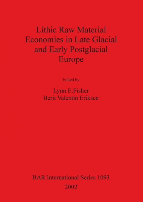 Lithic Raw Material Economies in Late Glacial and Early Postglacial Europe