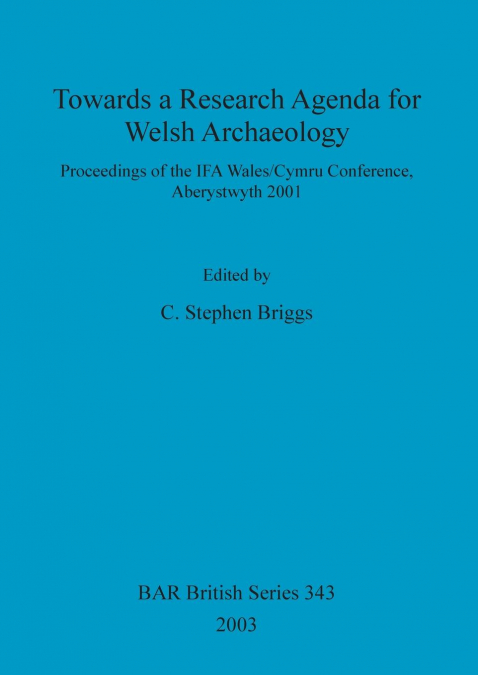 Towards a Research Agenda for Welsh Archaeology