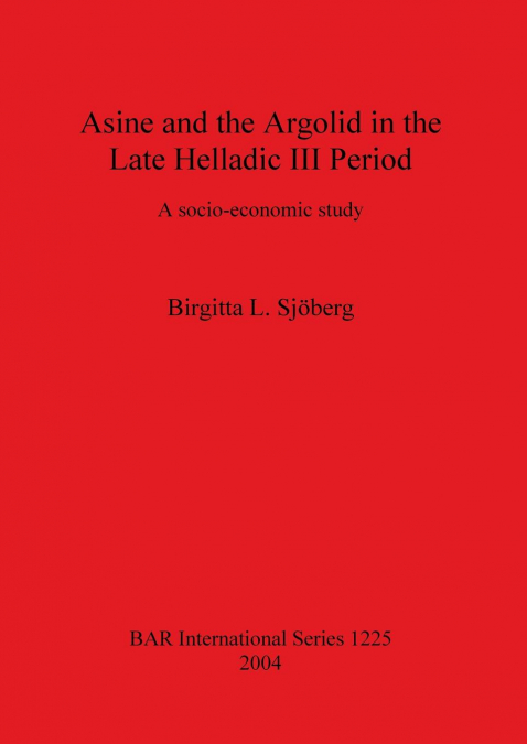 Asine and the Argolid in the Late Helladic III Period