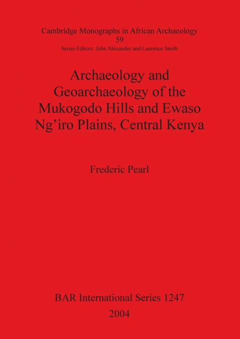 Archaeology and Geoarchaeology of the Mukogodo Hills and Ewaso Ng’iro Plains, Central Kenya