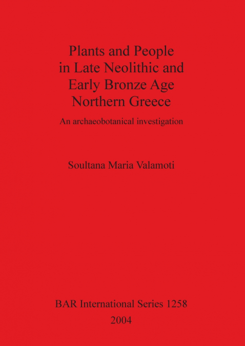 Plants and People in Late Neolithic and Early Bronze Age Northern Greece