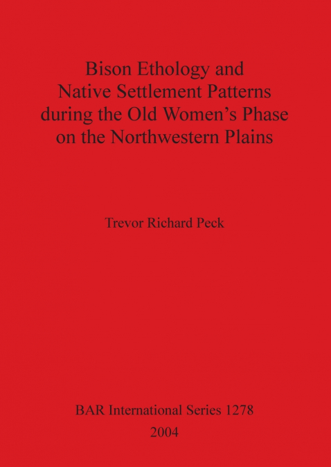 Bison Ethology and Native Settlement Patterns during the Old Women’s Phase on the Northwestern Plains