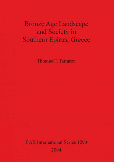 Bronze Age Landscape and Society in Southern Epirus, Greece