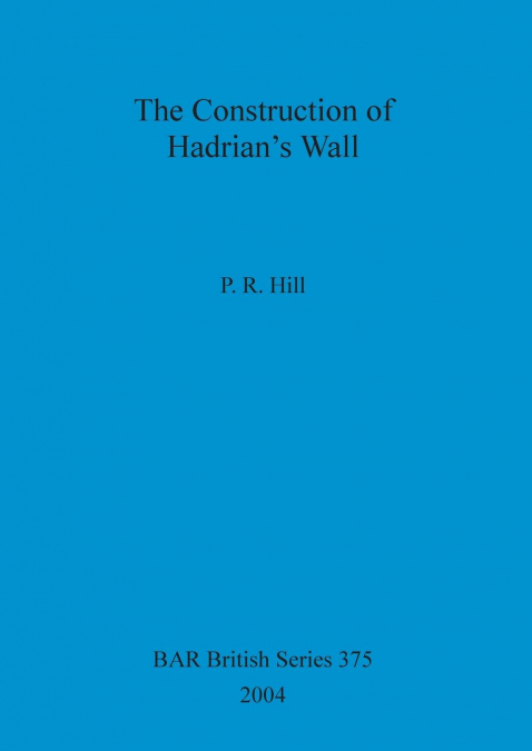 The Construction of Hadrian’s Wall