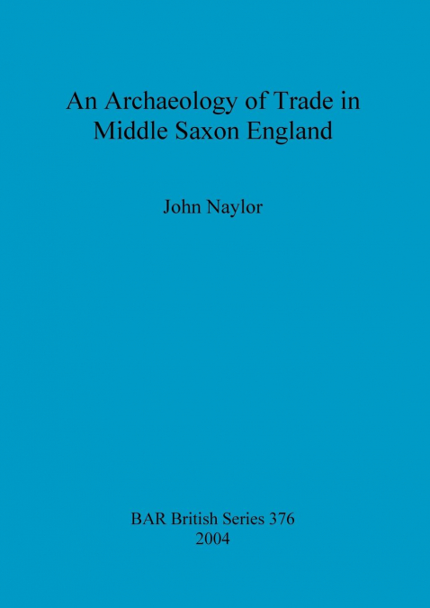 An Archaeology of Trade in Middle Saxon England