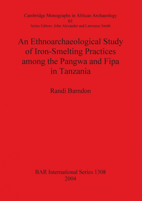 An Ethnoarchaeological Study of Iron-Smelting Practices among the Pangwa and Fipa in Tanzania