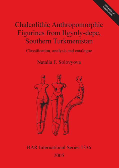 Chalcolithic Anthropomorphic Figurines from Ilgynly-depe, Southern Turkmenistan