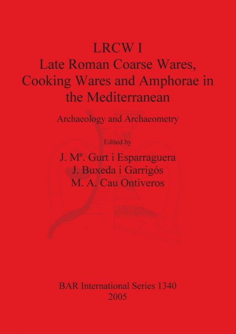 LRCW I. Late Roman Coarse Wares, Cooking Wares and Amphorae in the Mediterranean