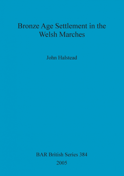 Bronze Age Settlement in the Welsh Marches