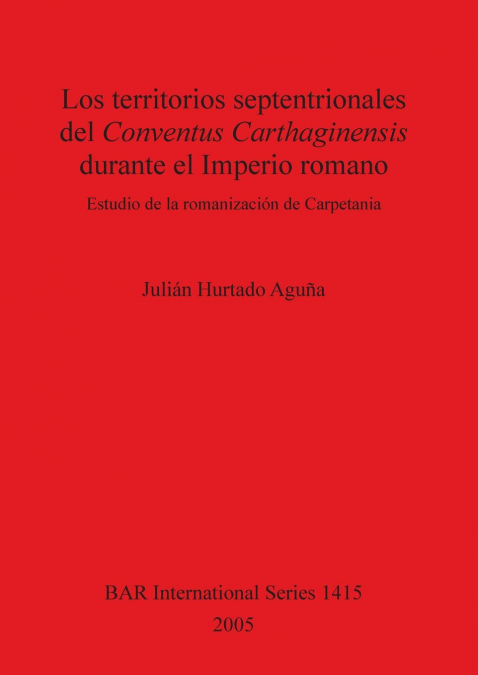 Los territorios septentrionales del Conventus Carthaginensis durante el Imperio romano