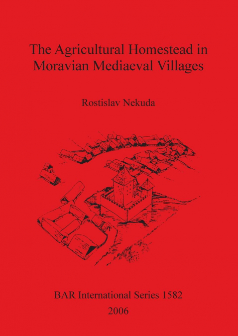 The Agricultural Homestead in Moravian Mediaeval Villages