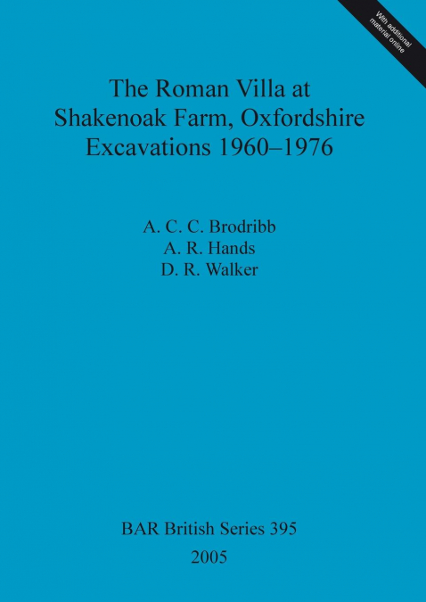 The Roman Villa at Shakenoak Farm, Oxfordshire. Excavations 1960-1976