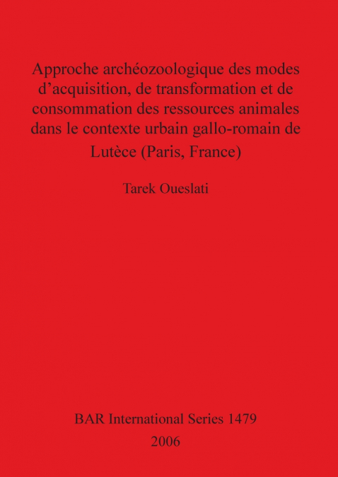 Approche archéozoologique des modes d’acquisition, de transformation et de consommation des ressources animals dans le contexte urbain gallo-romain de Lutèce (Paris, France)
