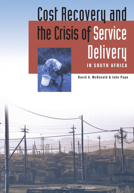 Cost Recovery and the Crisis of Service Delivery in South Africa