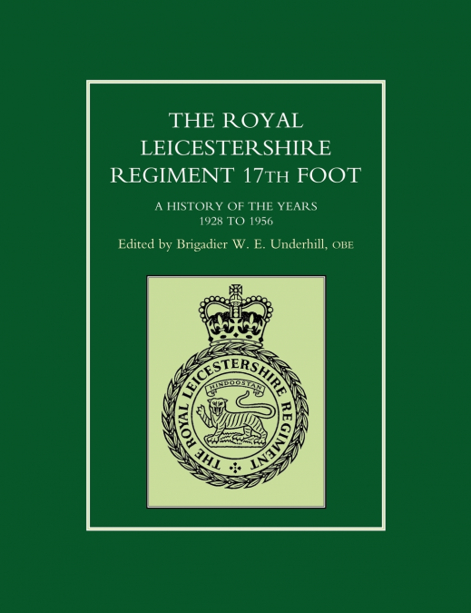 ROYAL LEICESTERSHIRE REGIMENT, 17TH FOOTA history of the years 1928 to 1956.