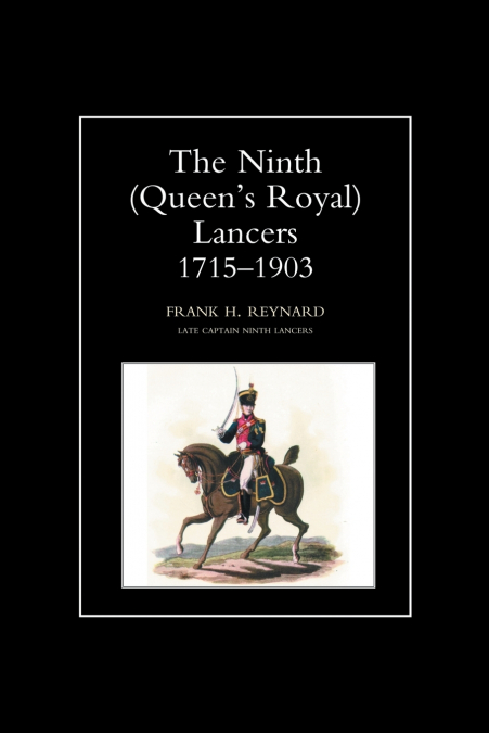 NINTH (QUEEN’S ROYAL) LANCERS 1715-1903
