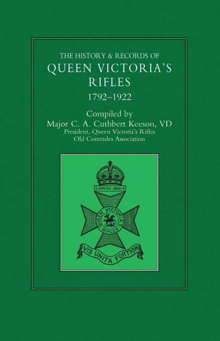 HISTORY & RECORDS OF QUEEN VICTORIA’S RIFLES 1792-1922 Volume One