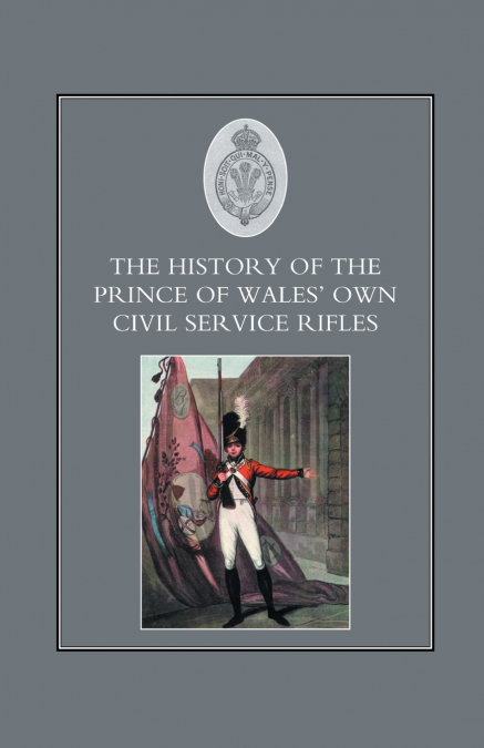 HISTORY OF THE PRINCE OF WALES’S OWN CIVIL SERVICE RIFLES