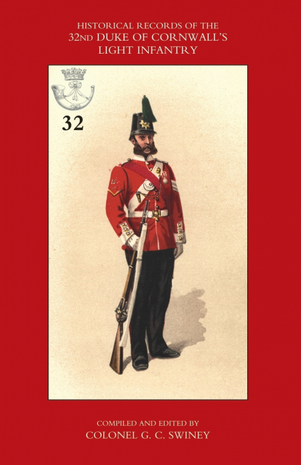 HISTORICAL RECORDS OF THE 32ND (CORNWALL) LIGHT INFANTRY