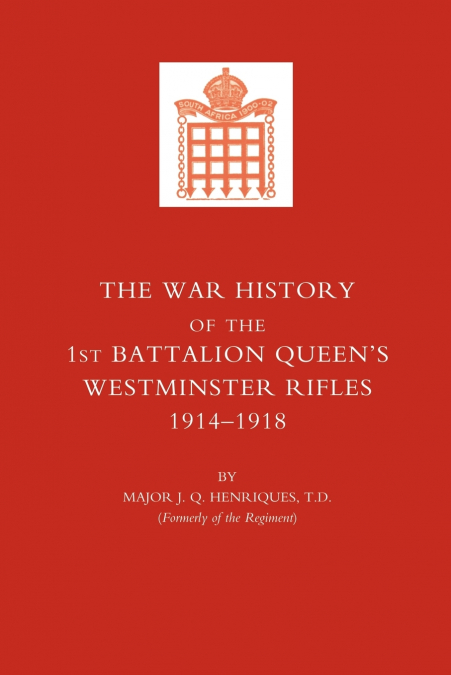 War History of the First Battalion Queen OS Westminster Rifles. 1914-1918