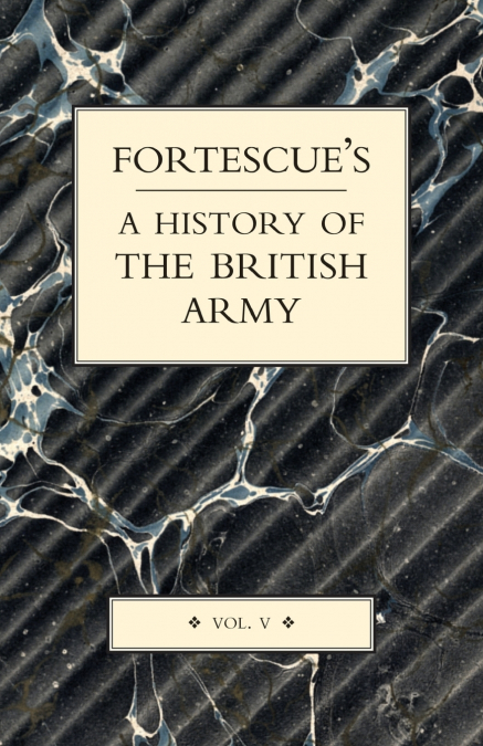 FORTESCUE’S HISTORY OF THE BRITISH ARMY