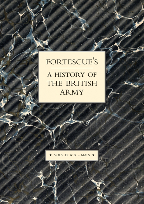 FORTESCUE’S HISTORY OF THE BRITISH ARMY