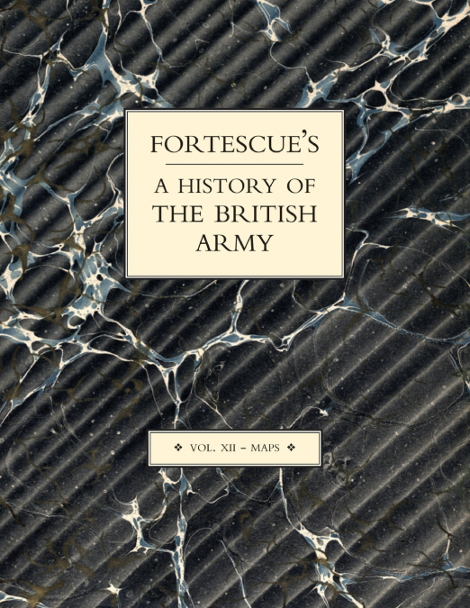 FORTESCUE’S HISTORY OF THE BRITISH ARMY