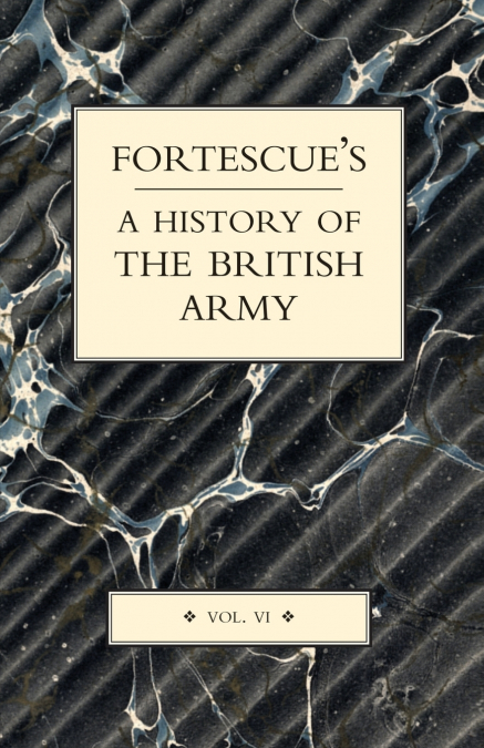 FORTESCUE’S HISTORY OF THE BRITISH ARMY